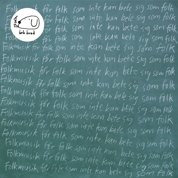 bob hund – Folkmusik För Folk Som Inte Kan Bete Sig Som Folk
