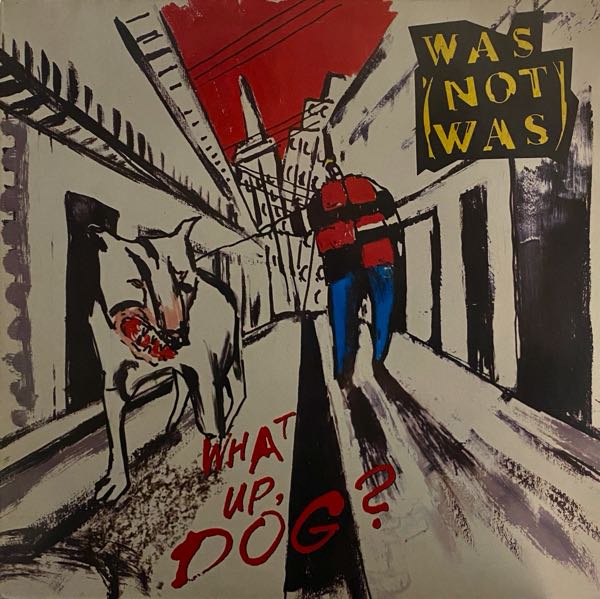 Was (Not Was) – What Up, Dog?