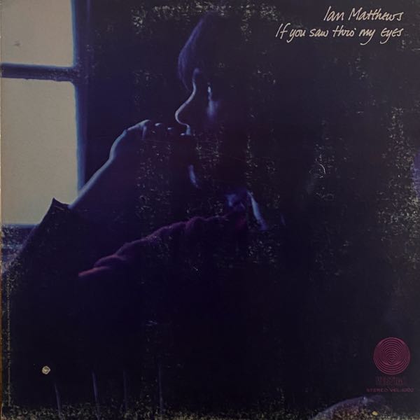 Ian Matthews – If You Saw Thro' My Eyes