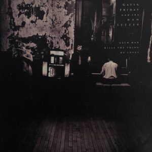 Gavin Friday & The Man Seezer – Each Man Kills The Thing He Loves