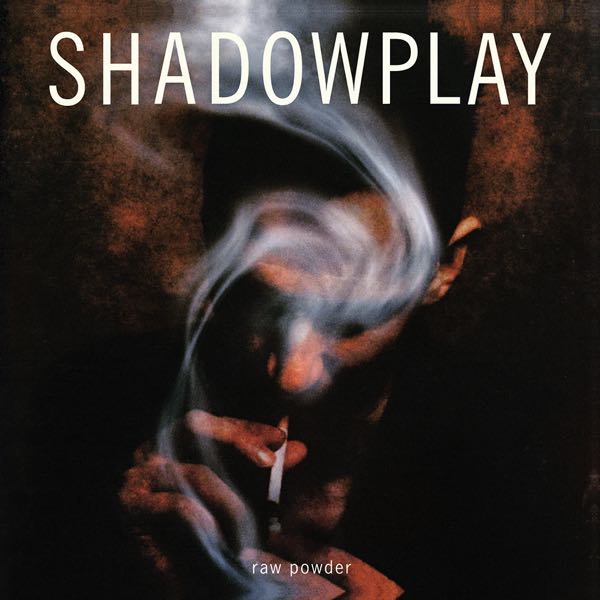 Shadowplay – Raw Powder