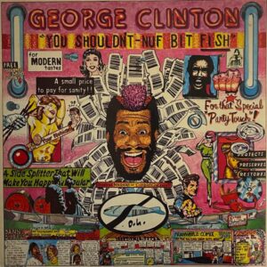 George Clinton – You Shouldn't-Nuf Bit Fish