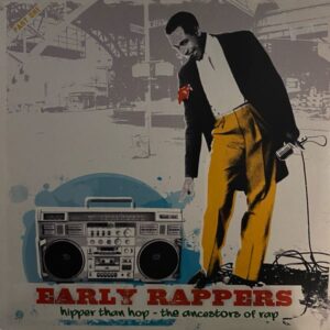 Various – Early Rappers: Hipper Than Hop - The Ancestors Of Rap