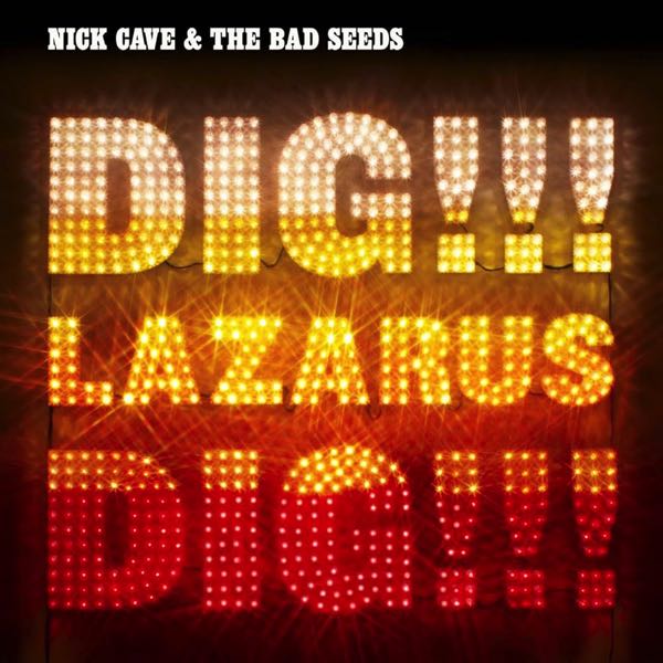 Nick Cave & The Bad Seeds – Dig, Lazarus, Dig!!!
