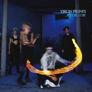Virgin Prunes – …If I Die, I Die