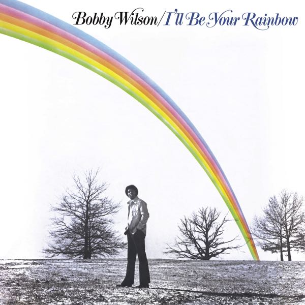 Bobby Wilson – I'll Be Your Rainbow