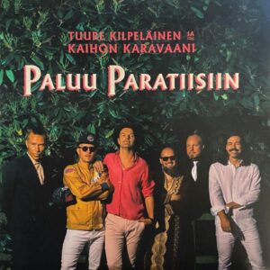 Tuure Kilpeläinen Ja Kaihon Karavaani – Paluu Paratiisiin