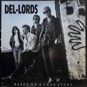 The Del-Lords – Based On A True Story