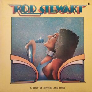 Rod Stewart – A Shot Of Rhythm And Blues