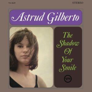 Ilmestyy 27.3.2026 / Astrud Gilberto – The Shadow Of Your Smile