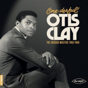 Otis Clay – One-Derful! - The Chicago Masters 1965-1968