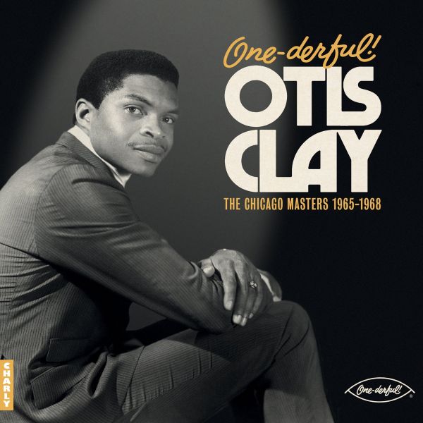 Otis Clay – One-Derful! - The Chicago Masters 1965-1968