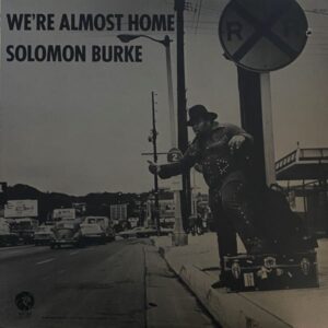 Solomon Burke – We're Almost Home
