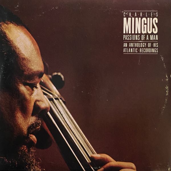Charles Mingus – Passions Of A Man: An Anthology Of His Atlantic Recordings