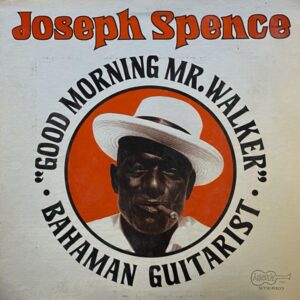 Joseph Spence – Good Morning Mr. Walker