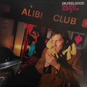Dr. Feelgood – Sneakin' Suspicion