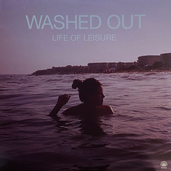Washed Out – Life Of Leisure EP