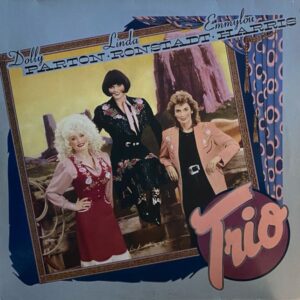 Dolly Parton, Linda Ronstadt, Emmylou Harris – Trio