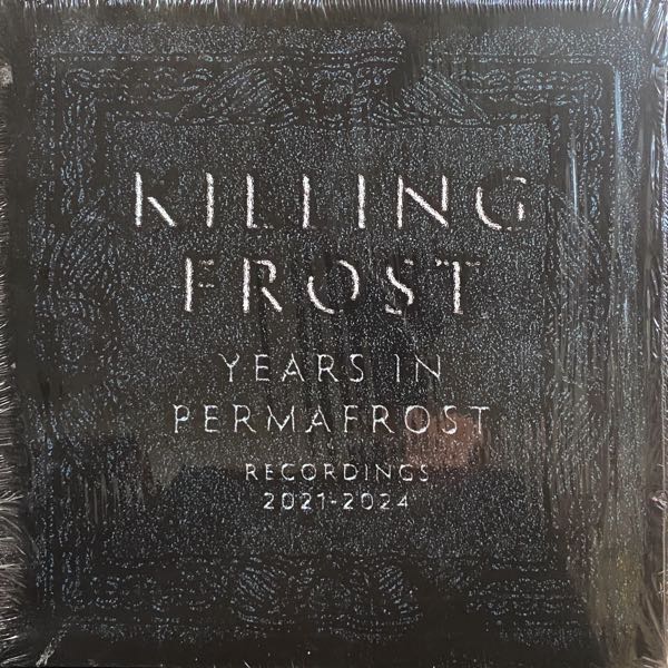 Killing Frost – Years In Permafrost / Recordings 2021-2014