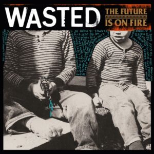 Ilmestyy 22.5.2026 / Wasted – The Future Is On Fire