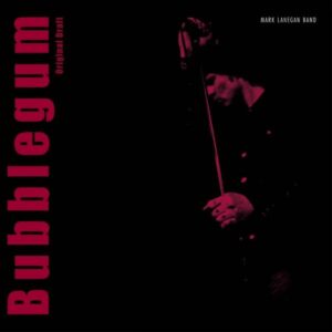 Mark Lanegan Band – Bubblegum Original Draft