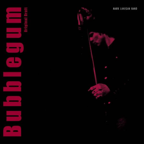 Mark Lanegan Band – Bubblegum Original Draft