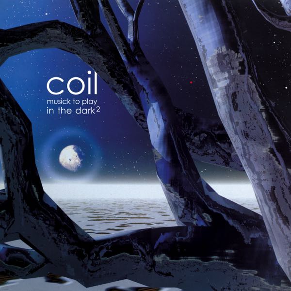 Coil – Musick To Play In The Dark²