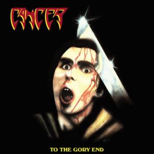 Cancer – To The Gory End