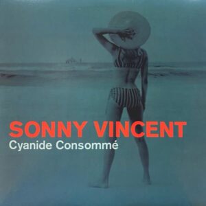 Sonny Vincent – Cyanide Consommé