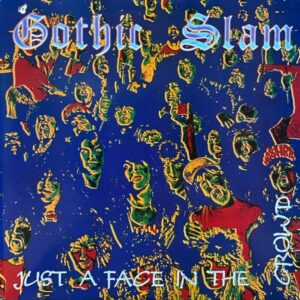 Gothic Slam – Just A Face In The Crowd
