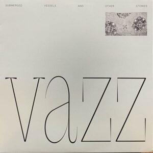 Vazz / Hugh Small – Submerged Vessels And Other Stories / Piano Music (2014 - 2016)