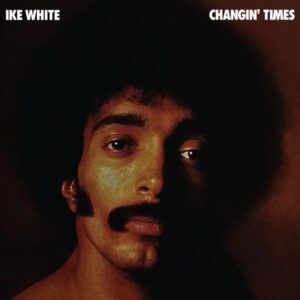 Ike White – Changin' Times
