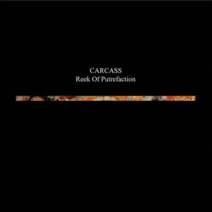 Carcass – Reek Of Putrefaction