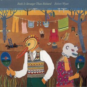 Robert Wyatt – Ruth Is Stranger Than Richard