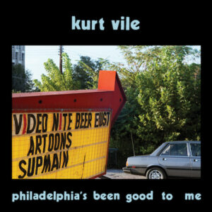 Ilmestyy 29.5.2026 / Kurt Vile – Philadelphia's Been Good To Me