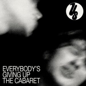 Ilmestyy 26.6.2026 / Us – Everybody's Giving Up the Cabaret