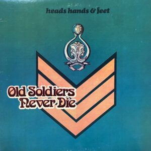 Heads Hands & Feet – Old Soldiers Never Die