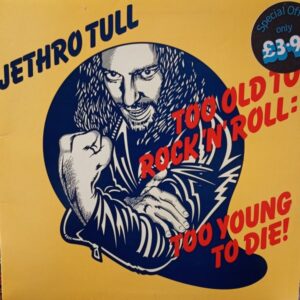Jethro Tull – Too Old To Rock 'N' Roll: Too Young To Die!