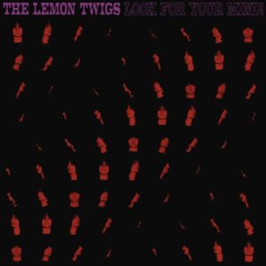 Tulossa / The Lemon Twigs – Look For Your Mind!