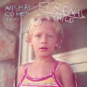 Ilmestyy 29.5.2026 / Avishai Cohen Trio – Eternal Child