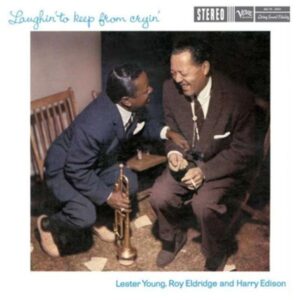 Ilmestyy 26.6.2026 / Lester Young, Roy Eldridge & Harry Edison – Laughin' To Keep From Cryin'