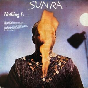 Sun Ra – Nothing Is...