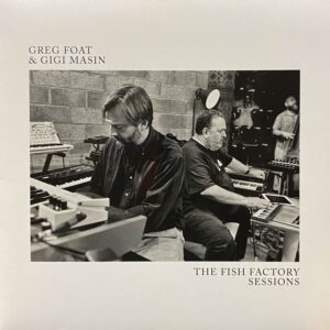 Greg Foat & Gigi Masin – The Fish Factory Sessions